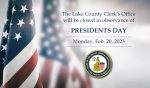 The American Flag and the words "The Lake County Clerk's Office will be closed in observance of Presidents Day Monday, Feb. 20, 2023"