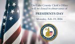A row of American flags in the background, and the words "The Lake County Clerk's Office will be closed in observance of Presidents Day, Monday, Feb. 19, 2024."