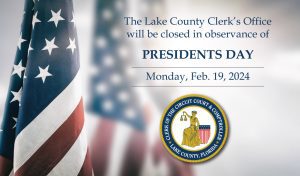 A row of American flags in the background, and the words "The Lake County Clerk's Office will be closed in observance of Presidents Day, Monday, Feb. 19, 2024."