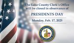 The American Flag and the words "The Lake County Clerk's Office will be closed in observance of Presidents Day Monday, Feb. 17, 2025"