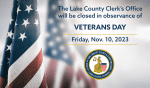 The American Flag and the words "The Lake County Clerk's Office will be closed in observance of Veterans Day Friday, Nov. 10, 2023"